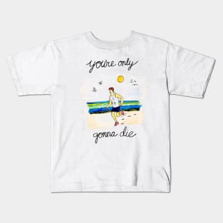 Only Gonna Die Kids T-Shirt